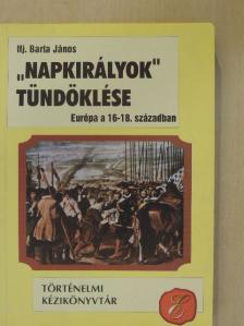 Ifj. Barta János - "Napkirályok" tündöklése [antikvár]