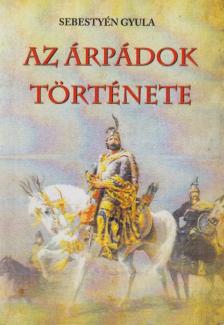 Sebestyén Gyula - Az Árpádok története [antikvár]