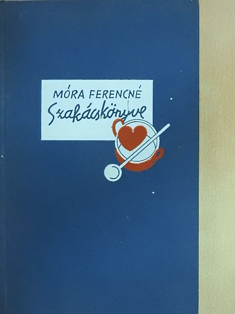 Móra Ferencné - Móra Ferencné szakácskönyve [antikvár]