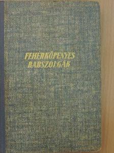 Feliczián Vilmos - Fehérköpenyes rabszolgák [antikvár]