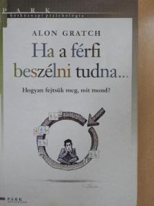 Alon Gratch - Ha a férfi beszélni tudna... [antikvár]
