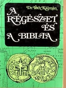 Dr. Tóth Kálmán - A régészet és a Biblia [antikvár]
