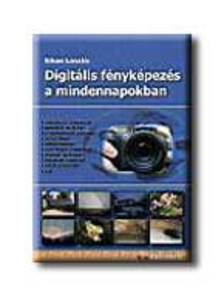 Sikos László - Digitális fényképezés a mindennapokban