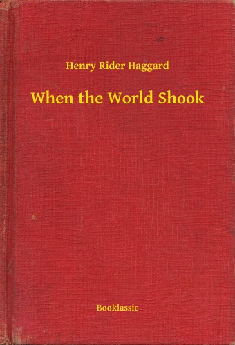 HAGGARD, HENRY RIDER - When the World Shook [eKönyv: epub, mobi]