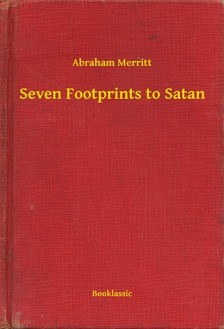 Abraham Merritt - Seven Footprints to Satan [eKönyv: epub, mobi]