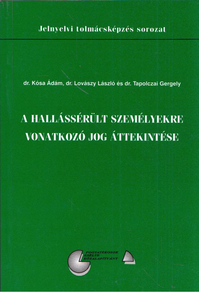 Kósa Ádám, Lovászy László, Tapolczai Gergely - A hallássérült személyekre vonatkozó jog áttekintése [antikvár]