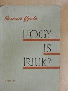 Szemere Gyula - Hogy is írjuk? [antikvár]