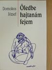 Domokos József - Öledbe hajtanám fejem [antikvár]