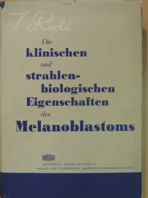 Dr. Iván Rodé - Die klinischen und strahlenbiologischen Eigenschaften des Melanoblastoms [antikvár]