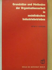 Dr. Heinz R. Lehmann - Grundsätze und Methoden der Organisationsarbeit in sozialistischen Industriebetrieben (dedikált példány) [antikvár]
