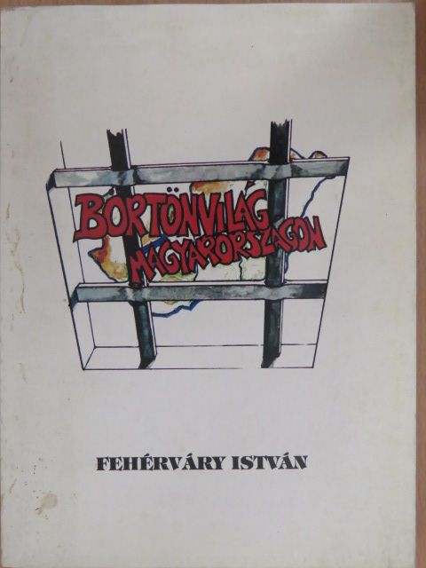 Fehérváry István - Börtönvilág Magyarországon (aláírt példány) [antikvár]