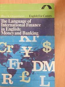 Peter K. Oppenheim - The Language of International Finance in English: Money and Banking [antikvár]