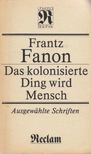 Frantz Fanon - Das kolonisierte Ding wird Mensch [antikvár]