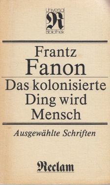 Frantz Fanon - Das kolonisierte Ding wird Mensch [antikvár]