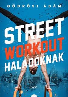 Gödrösi Ádám - Street workout haladóknak [eKönyv: epub, mobi]