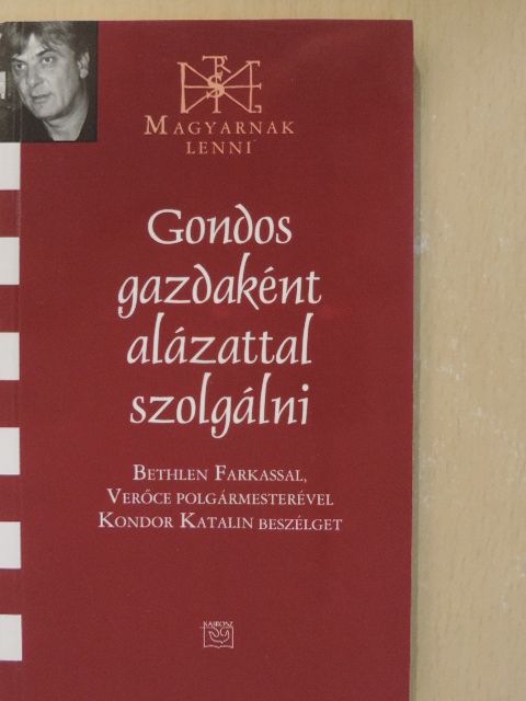 Kondor Katalin - Gondos gazdaként alázattal szolgálni [antikvár]