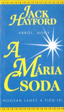 Hayford, Jack - A Mária-csoda [antikvár]