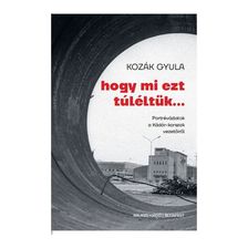Kozák Gyula - Hogy mi ezt túléltük...