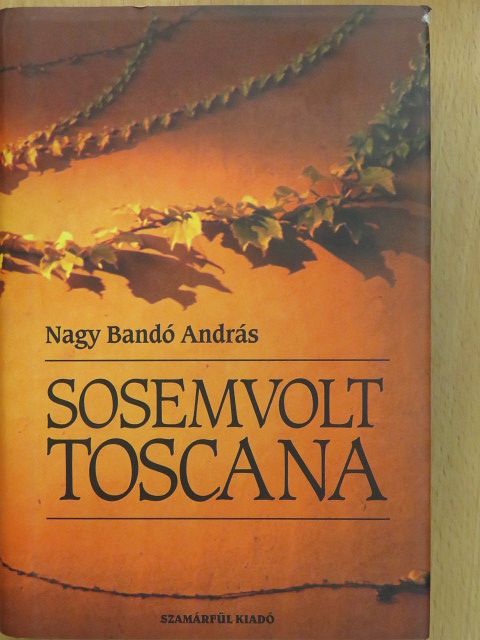 Nagy Bandó András - Sosemvolt Toscana (dedikált példány) [antikvár]