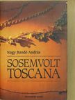 Nagy Bandó András - Sosemvolt Toscana (dedikált példány) [antikvár]