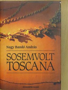 Nagy Bandó András - Sosemvolt Toscana (dedikált példány) [antikvár]