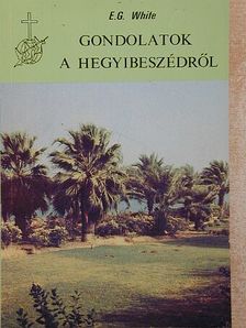 E. G. White - Gondolatok a Hegyibeszédről [antikvár]