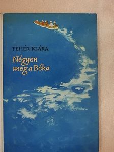 Fehér Klára - Négyen meg a Béka [antikvár]