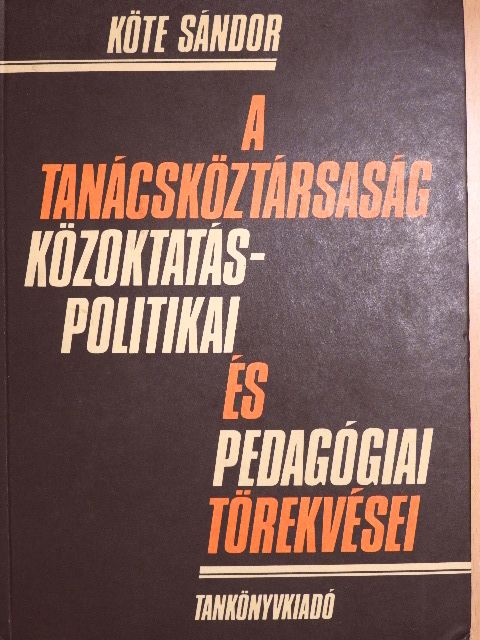 Köte Sándor - A Tanácsköztársaság közoktatáspolitikai és pedagógiai törekvései [antikvár]