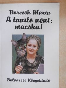 Börcsök Mária - A tanító néni: macska! [antikvár]