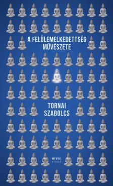 Tornai Szabolcs - A felülemelkedettség művészete