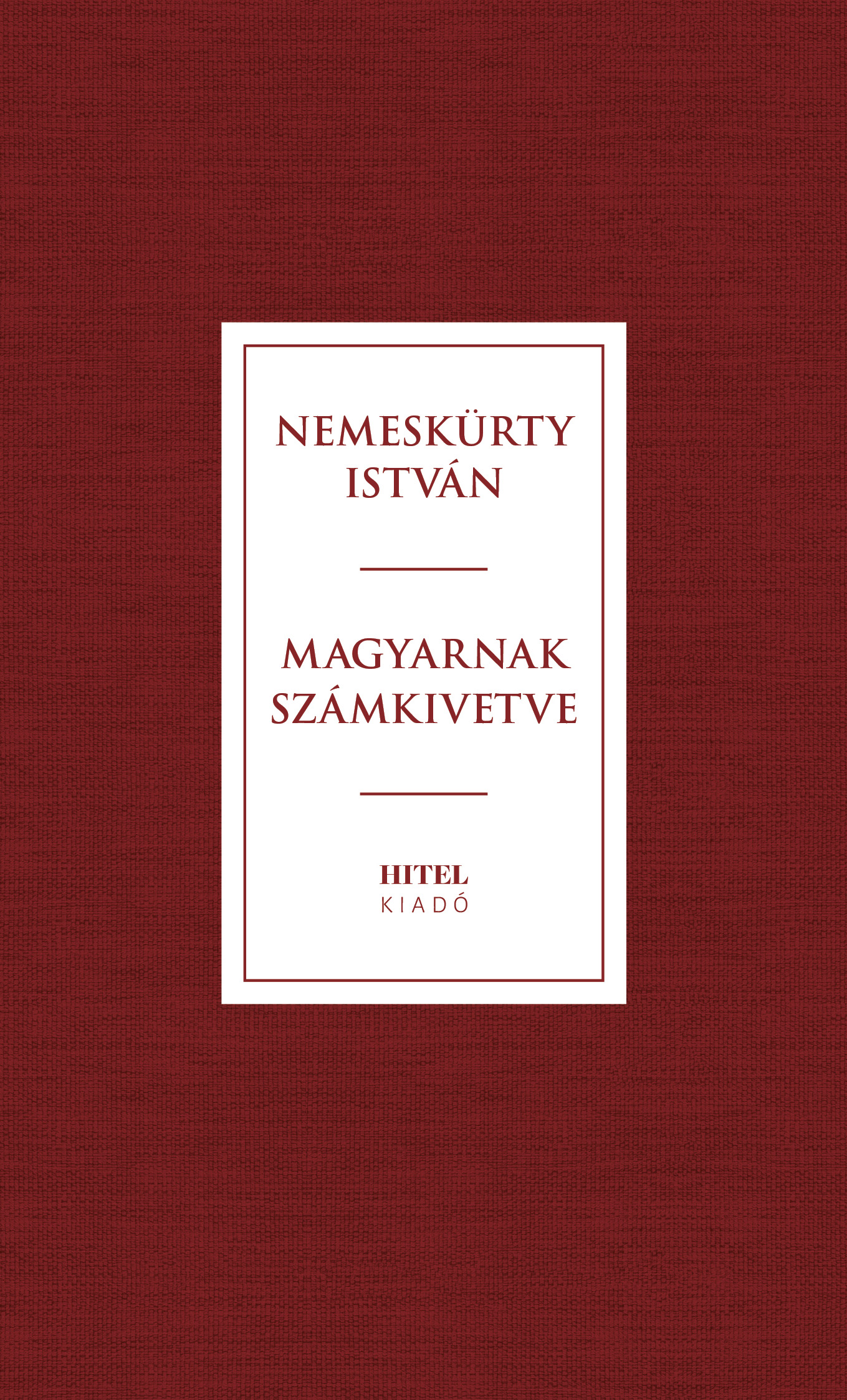 NEMESKÜRTY ISTVÁN - Magyarnak számkivetve