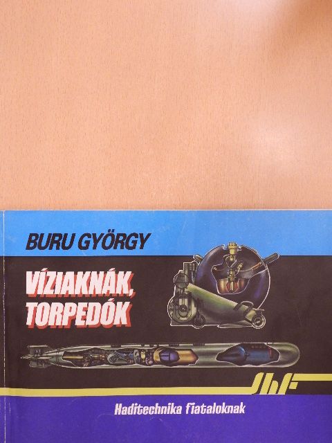 Buru György - Víziaknák, torpedók [antikvár]