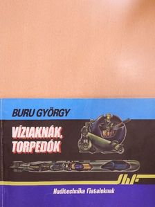 Buru György - Víziaknák, torpedók [antikvár]