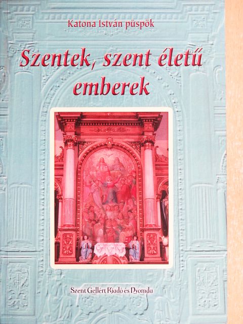 Katona István - Szentek, szent életű emberek [antikvár]