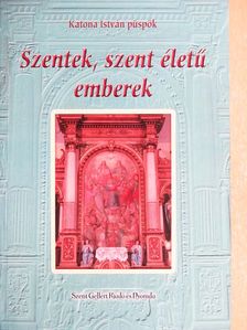 Katona István - Szentek, szent életű emberek [antikvár]