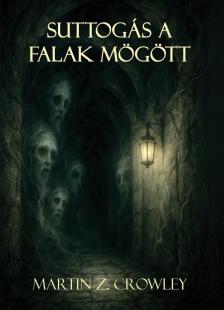 Martin Z. Crowley - Suttogás a falak mögött