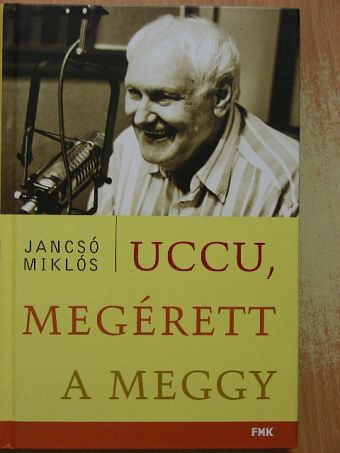 Jancsó Miklós - Uccu, megérett a meggy [antikvár]