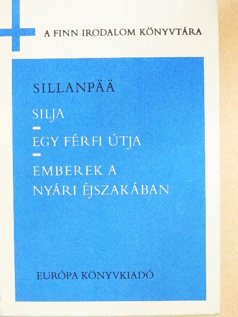 Frans Eemil Sillanpää - Silja/Egy férfi útja/Emberek a nyári éjszakában [antikvár]