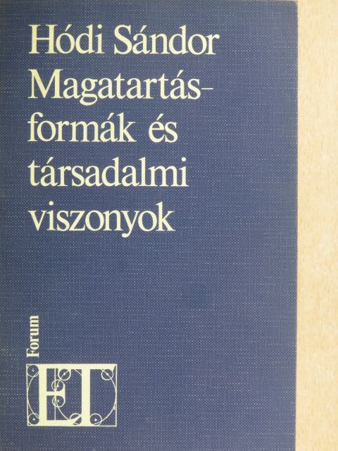 Hódi Sándor - Magatartásformák és társadalmi viszonyok [antikvár]