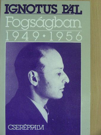 Ignotus Pál - Fogságban 1949-1956 [antikvár]