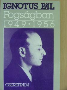 Ignotus Pál - Fogságban 1949-1956 [antikvár]