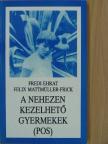 Felix Mattmüller-Frick - A nehezen kezelhető gyermekek (POS) [antikvár]
