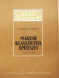 Kardos György - Magyar klasszicista építészet [antikvár]