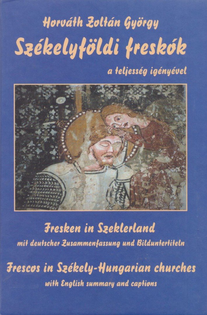 Horváth Zoltán György, Gondos Béla - Székelyföldi freskók a teljesség igényével [antikvár]