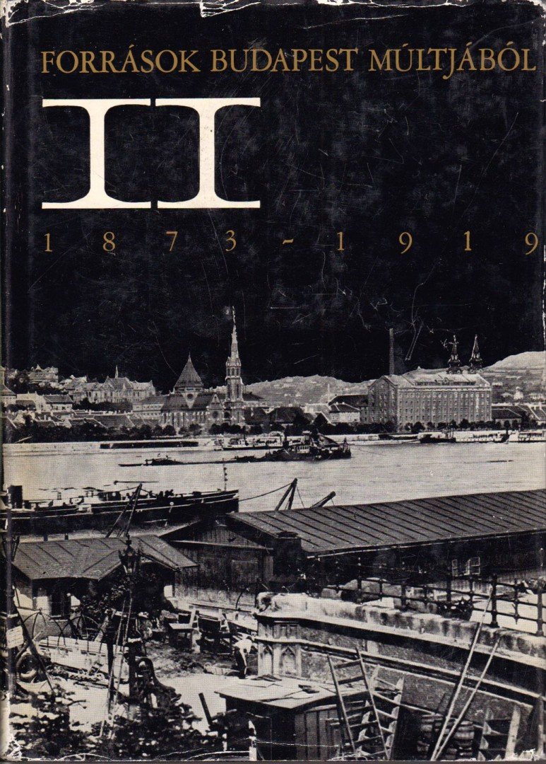 H. Kohut Mária, Ságvári Ágnes - Források Budapest múltjából II. 1873-1919 [antikvár]
