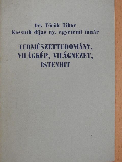 Dr. Török Tibor - Természettudomány, világkép, világnézet, istenhit [antikvár]