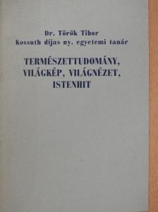 Dr. Török Tibor - Természettudomány, világkép, világnézet, istenhit [antikvár]