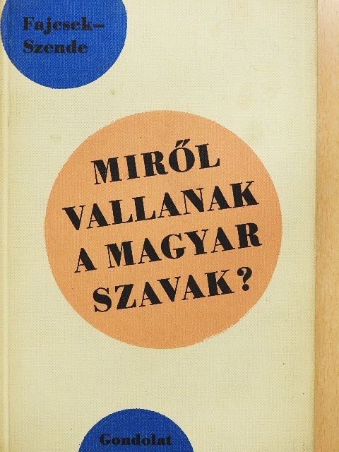Fajcsek Magda - Miről vallanak a magyar szavak? [antikvár]