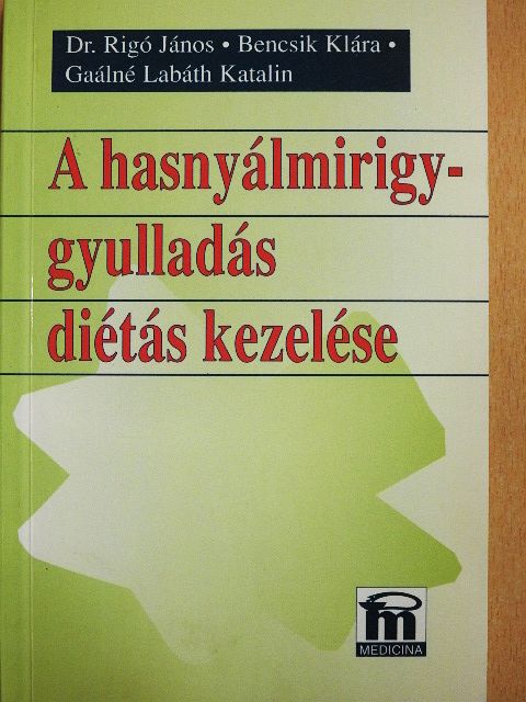 Bencsik Klára - A hasnyálmirigy-gyulladás diétás kezelése [antikvár]