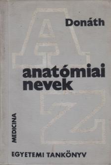 Donáth Tibor - Anatómiai nevek [antikvár]